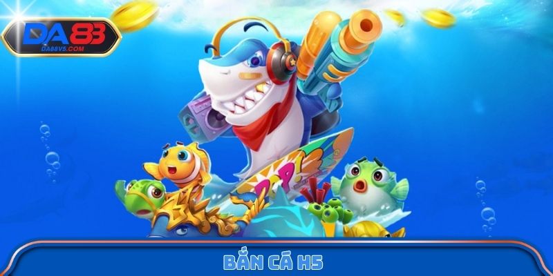 Bắn Cá H5