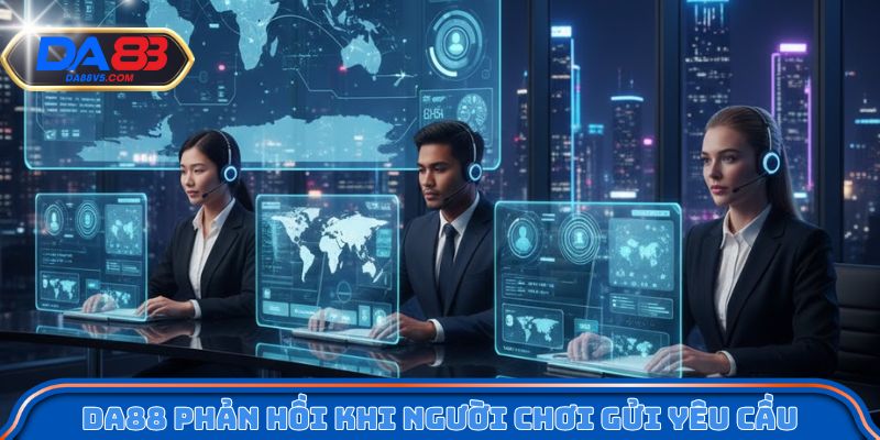 Cách Da88 phản hồi khi người chơi gửi yêu cầu