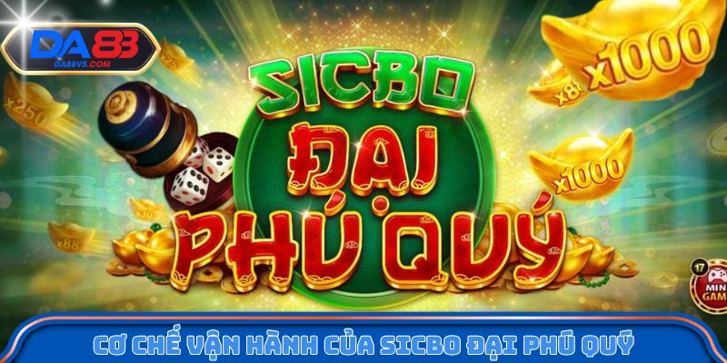 Cơ chế vận hành chính trong trò Sicbo đại phú quý