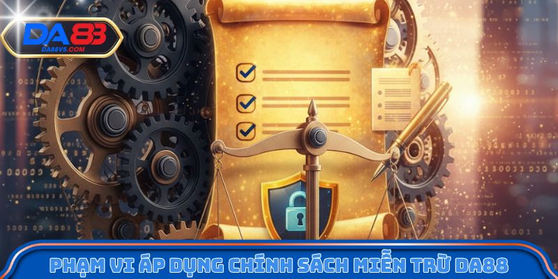 Phạm vi áp dụng chính sách miễn trừ Da88